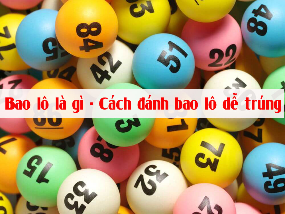 Cách đánh bao lô dễ trúng chính xác Cách đánh bao lô dễ trúng chính xác